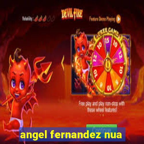 angel fernandez nua